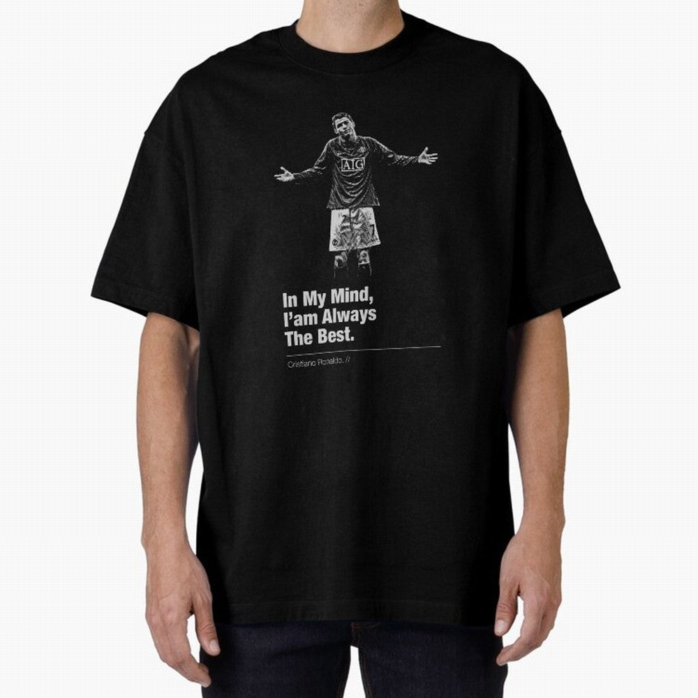 I'am Always The Best Oversized T-Shirt Make Your Look Match FIFA World Cup 2026 Made for Cristiano Ronaldo, Haaland and CR7, France and Portugal Energy, Classic Soccer Heritage, Championship Pressure, Fan Loyalty and International Pride; Perfect