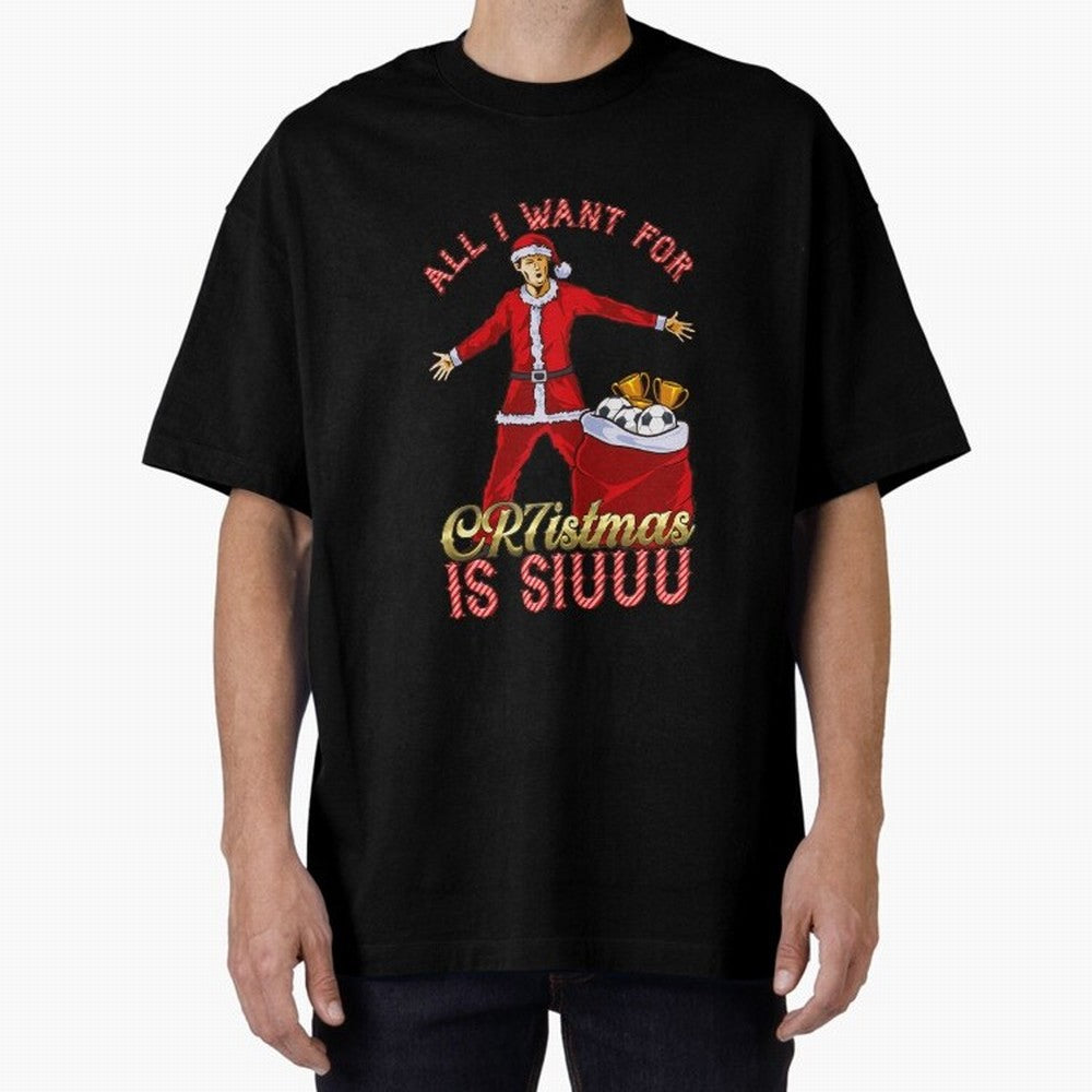 All I Want for CR7istmas is SIUUU - Cristiano Ronaldo / Manchester United MUFC Christmas Jumper/T-Shirt Design Oversized T-Shirt Show Up for the Glory of FIFA World Cup 2026 Filled with CR7 and Messi, Argentina and Brazil Energy, Championship