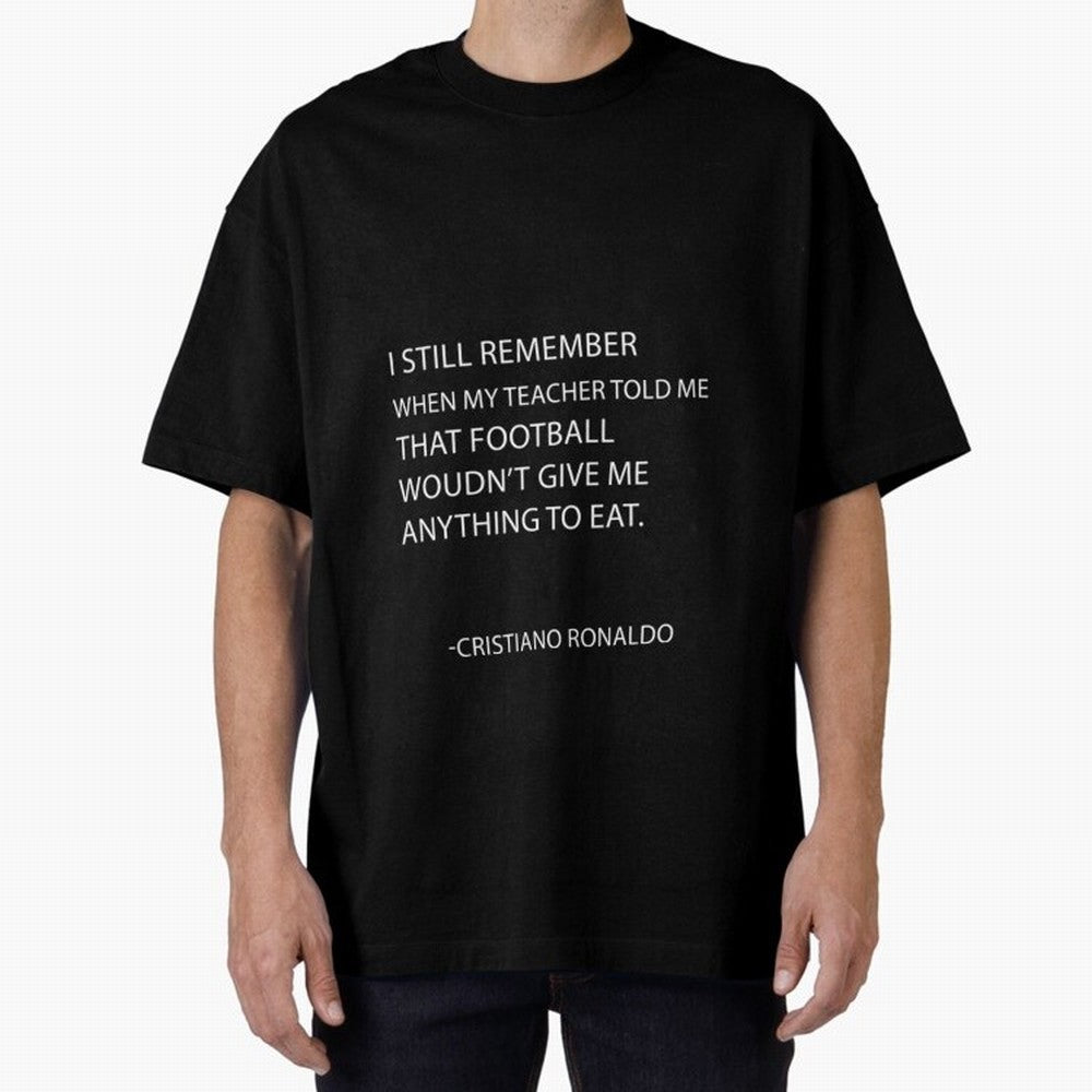 Cristiano Ronaldo cristiano ronaldo quotes Oversized T-Shirt Enjoy Global Football Passion for FIFA World Cup 2026 Group Stage, Connected to Neymar, Haaland and Cristiano Ronaldo, Germany, Global Supporter Spirit, Legendary Goals, National Colors