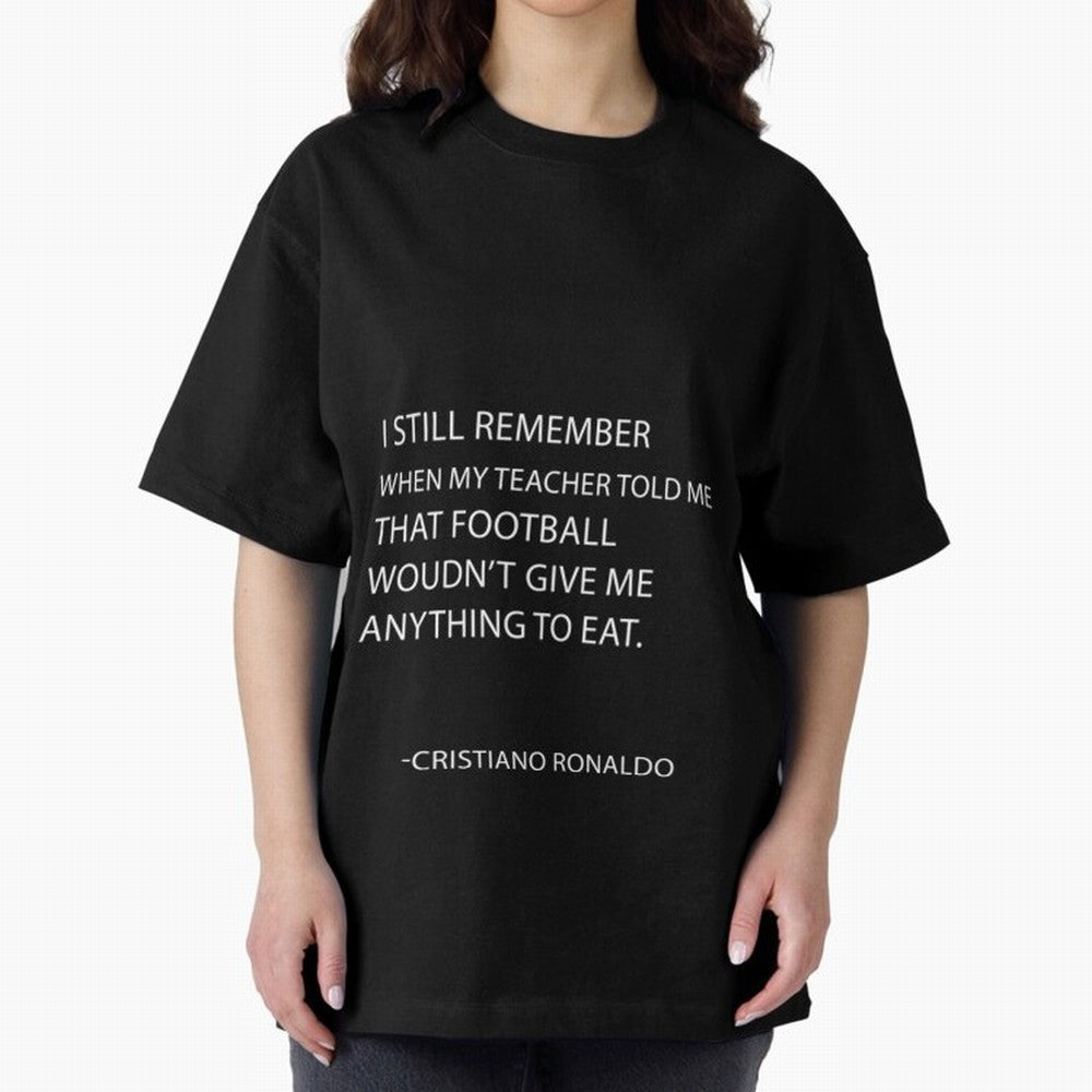 Cristiano Ronaldo cristiano ronaldo quotes Oversized T-Shirt Enjoy Global Football Passion for FIFA World Cup 2026 Group Stage, Connected to Neymar, Haaland and Cristiano Ronaldo, Germany, Global Supporter Spirit, Legendary Goals, National Colors