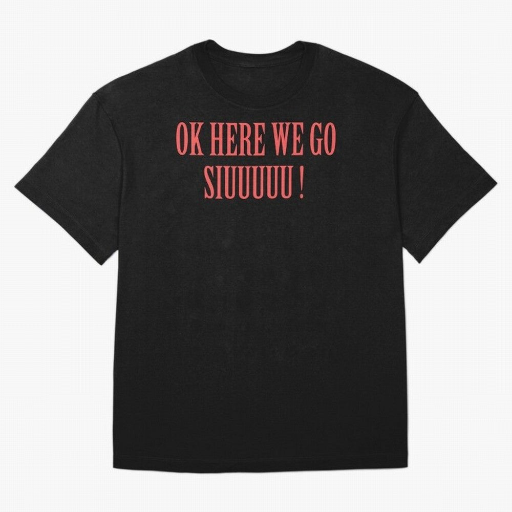 OK HERE WE GO SIUUUUU _ok here we go siuuuu Oversized T-Shirt Elevate the FIFA World Cup 2026 Journey through Mbappe and Neymar Highlights, England Pride, Global Supporter Spirit, Legendary Goals, National Colors and Tournament Celebration; Perfect