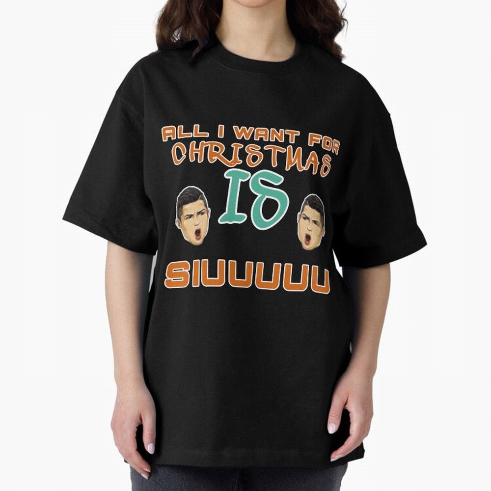 Christmas siuuu ALL I WANT IS SIUUU Oversized T-Shirt Make Your Look Match Match Day Hype around FIFA World Cup 2026 Group Stage, Cristiano Ronaldo, Brazil, Portugal and Argentina, Soccer Culture, Superstar Moments, National Team Dreams and