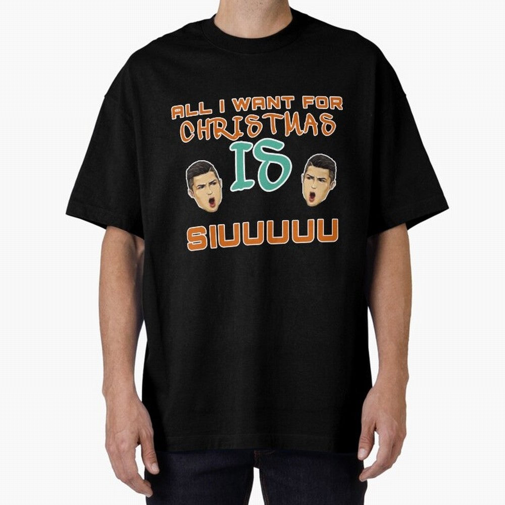 Christmas siuuu ALL I WANT IS SIUUU Oversized T-Shirt Make Your Look Match Match Day Hype around FIFA World Cup 2026 Group Stage, Cristiano Ronaldo, Brazil, Portugal and Argentina, Soccer Culture, Superstar Moments, National Team Dreams and