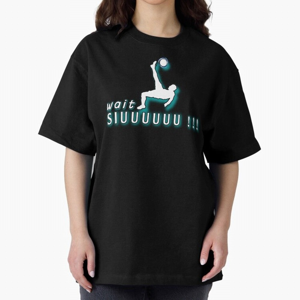 Wait siuuu CR7 goal Oversized T-Shirt Stand with Global Football Passion for FIFA World Cup 2026 Group Stage, Inspired by Messi, CR7 and Mbappe, Portugal, Football Festival Excitement, Trophy Ambitions, Country Rivalries and Star Player Buzz; Ideal