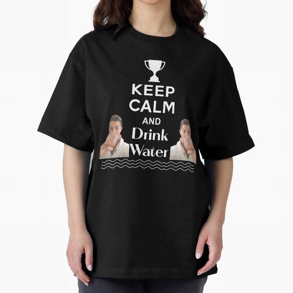 Keep Calm and Drink Water - Cristiano Ronaldo Oversized T-Shirt Represent the Passion of Global Football Passion for FIFA World Cup 2026 USA Canada Mexico, Built around Mbappe and Neymar, England and Germany, Sports Nostalgia, International