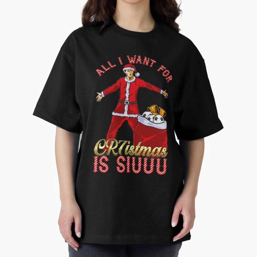All I Want for CR7istmas is SIUUU - Cristiano Ronaldo Manchester United MUFC Christmas Jumper Oversized T-Shirt Share FIFA World Cup 2026 Driven by Mbappe, France Energy, Vintage Soccer Flavor, Modern Football Stars, National Flags and Final Night