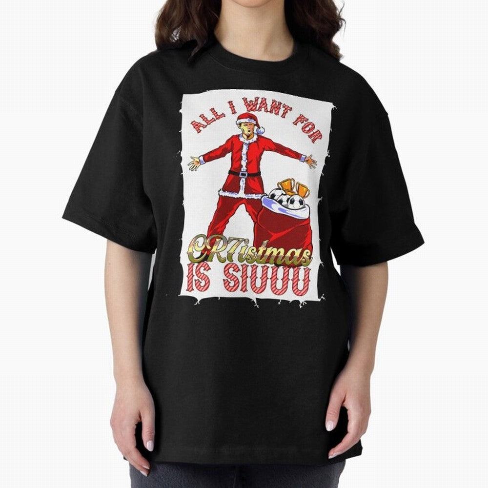 all i want for christmas is siu Oversized T-Shirt Celebrate Global Passion for FIFA World Cup 2026 Spirit, Filled with Brazil, Neymar, Stadium Memories, Football Loyalty, International Chants and Championship Tradition; Made for Die Hard