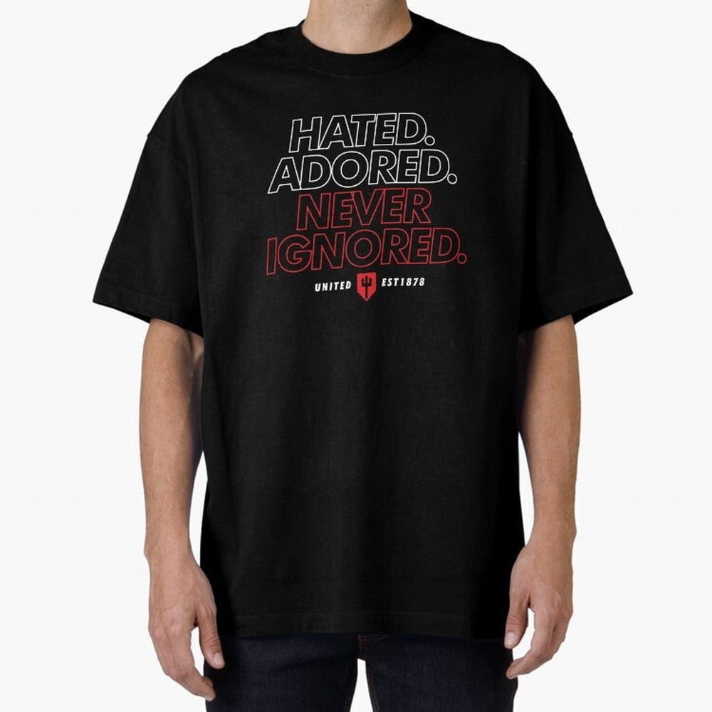 Hated, Adored, Never Ignored - Manchester United! Oversized T-Shirt Celebrate Football Heritage in Global Football Passion for FIFA World Cup 2026 USA Canada Mexico, Made for Messi, CR7 and Mbappe, Spain and Netherlands, Match Day Excitement,