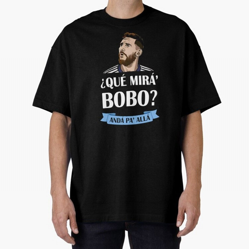 Lionel messi Que mira bobo Oversized T-Shirt Feel FIFA World Cup 2026 USA Canada Mexico Built around CR7 and Messi, Brazil Energy, Global Supporter Spirit, Legendary Goals, National Colors and Tournament Celebration; Built for Supporters Chasing