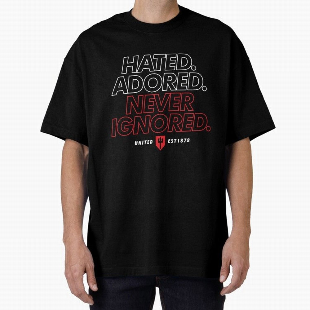 Hated, Adored, Never Ignored - Manchester United! Oversized T-Shirt Support Iconic Players in FIFA World Cup 2026 Group Stage Made for Cristiano Ronaldo, Haaland and CR7, Germany Energy, Match Day Excitement, Supporter Culture, Golden Goals and