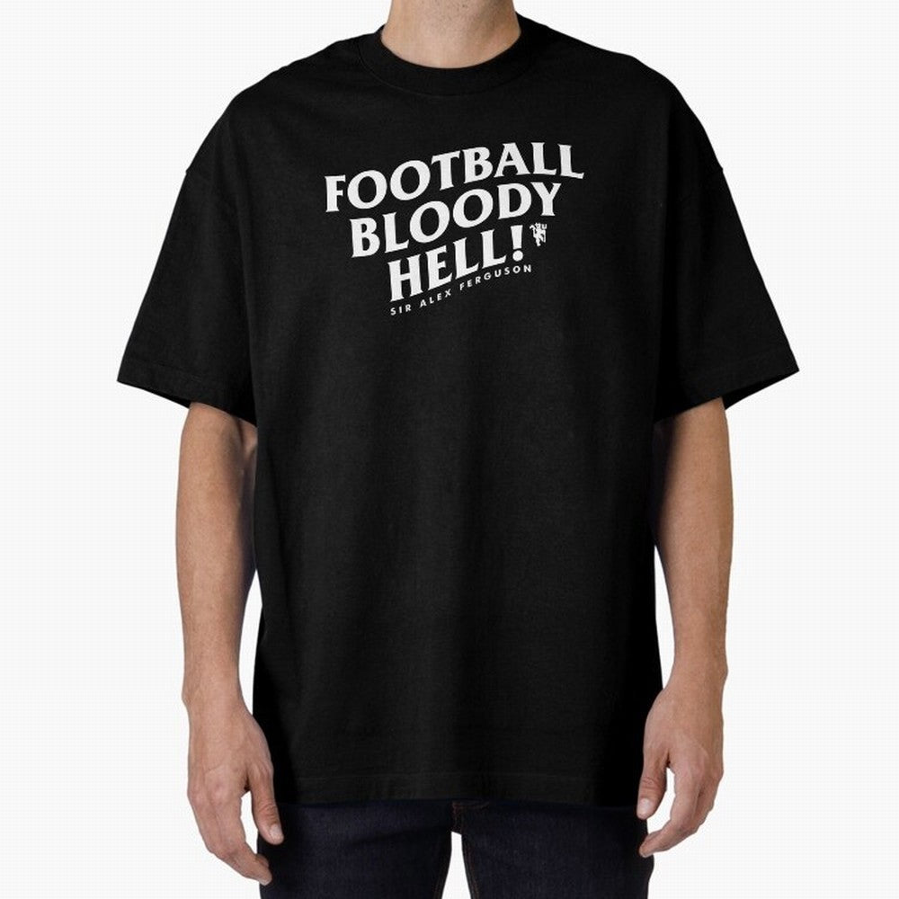 Football Bloody Hell - Sir Alex Ferguson Oversized T-Shirt Support Iconic Players in FIFA World Cup 2026 Spirit, Built around Argentina, France and Brazil, Neymar, Haaland and Cristiano Ronaldo, Football Passion, Legendary Performances, Festival