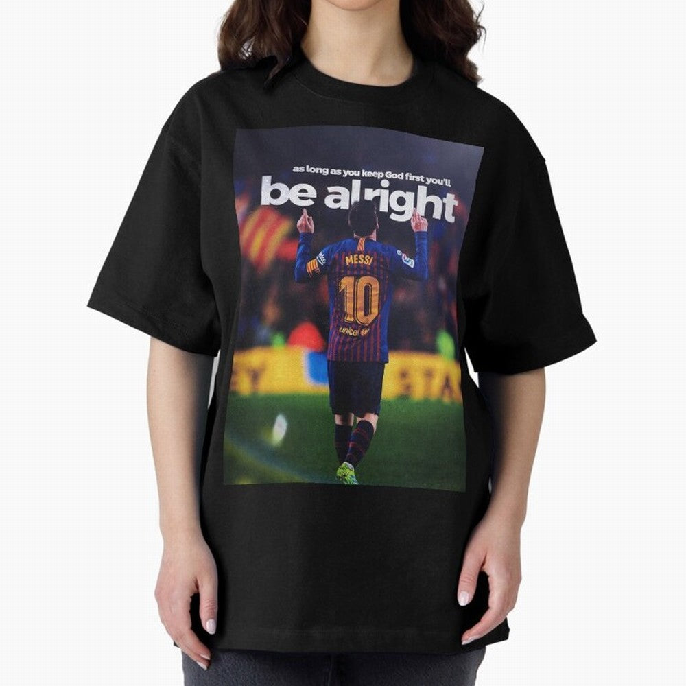 Lionel Messi - As long as you keep God first you'll be alright Oversized T-Shirt Bring Champion Energy into FIFA World Cup 2026 for Fans of Haaland and England and Germany, Bringing Goal Celebration Energy, Supporter Heritage, Football Icons and