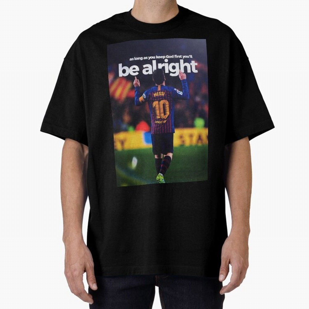 Lionel Messi - As long as you keep God first you'll be alright Oversized T-Shirt Bring Champion Energy into FIFA World Cup 2026 for Fans of Haaland and England and Germany, Bringing Goal Celebration Energy, Supporter Heritage, Football Icons and