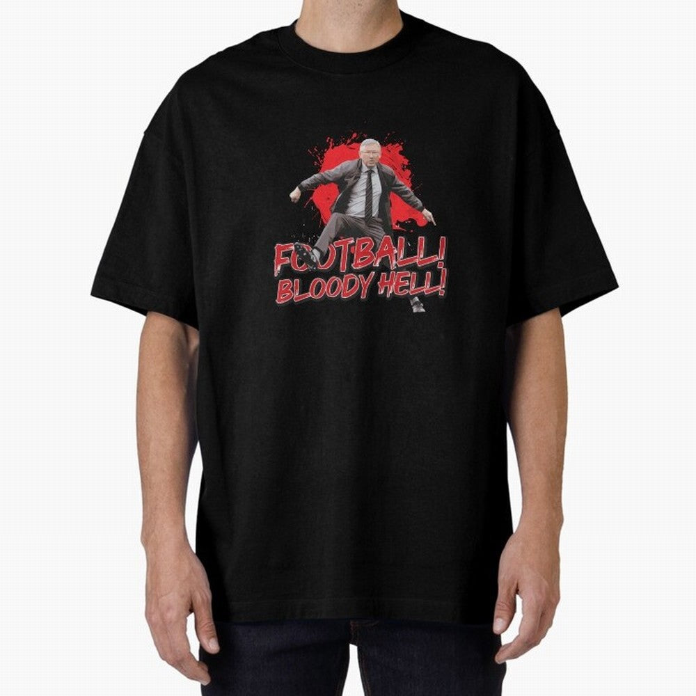 Sir Alex Ferguson - FOOTBALL BLOODY HELL! Essential T-Shirt Capture Global Football Passion for FIFA World Cup 2026, with Mbappe and Neymar, England and Germany, Supporter Pride, Iconic Celebrations, Legendary Names and Global Match Day Energy;