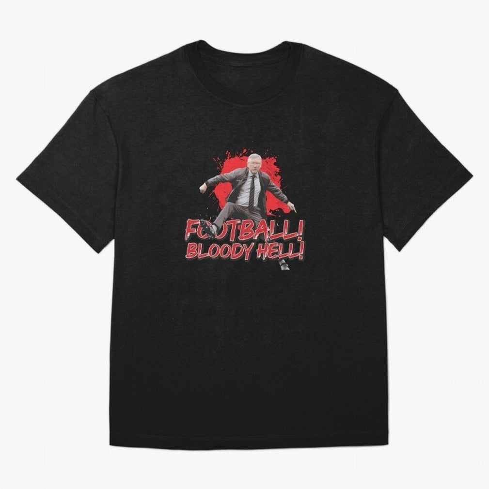Sir Alex Ferguson - FOOTBALL BLOODY HELL! Essential T-Shirt Capture Global Football Passion for FIFA World Cup 2026, with Mbappe and Neymar, England and Germany, Supporter Pride, Iconic Celebrations, Legendary Names and Global Match Day Energy;