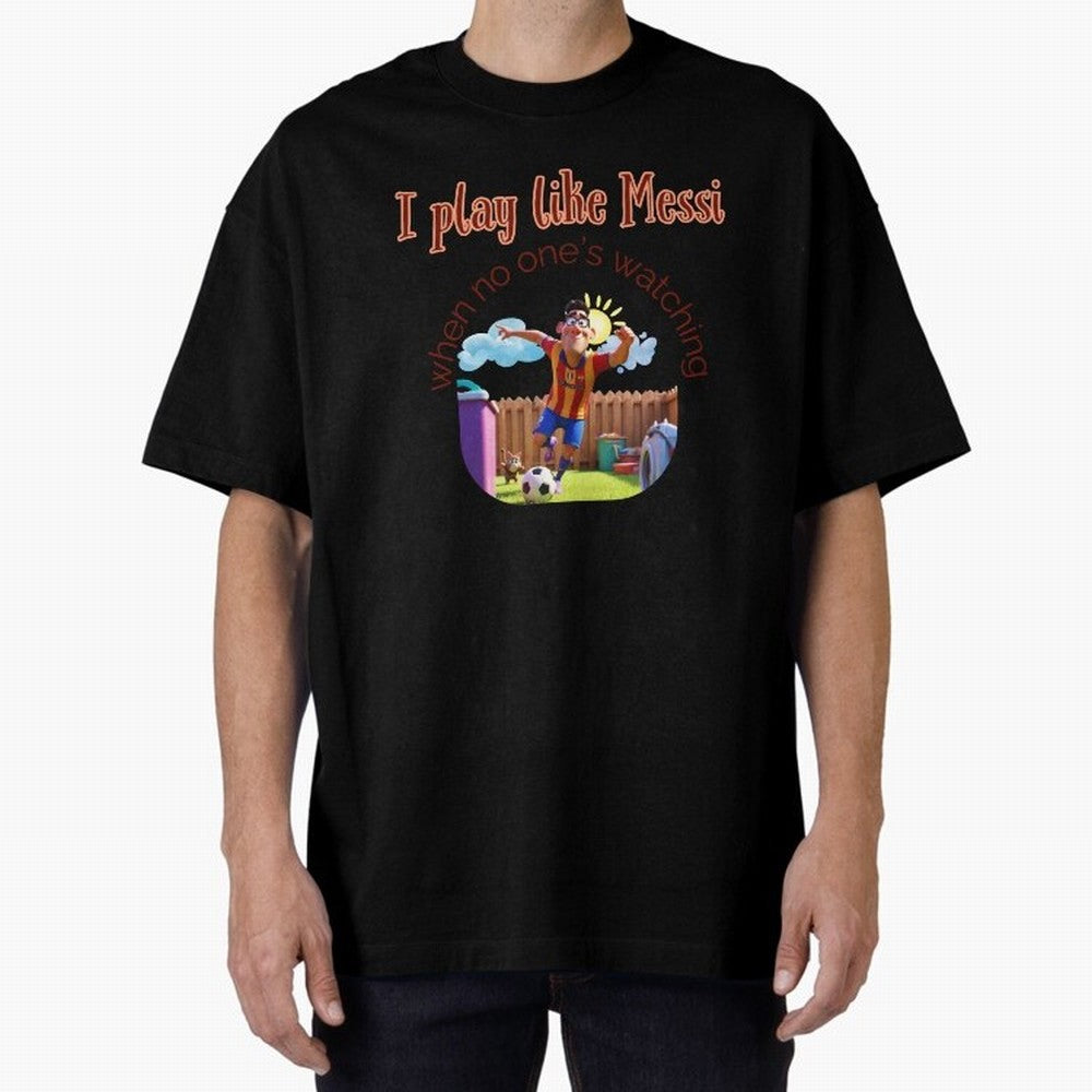 Funny Soccer Shirt & Mug ¨C I Play Like Messi When No One¡¯s Watching Oversized T-Shirt Carry National Pride through FIFA World Cup 2026 Group Stage Spirit, Capturing Argentina, Mbappe and Neymar, Retro Football Energy, Iconic Rivalries, Trophy