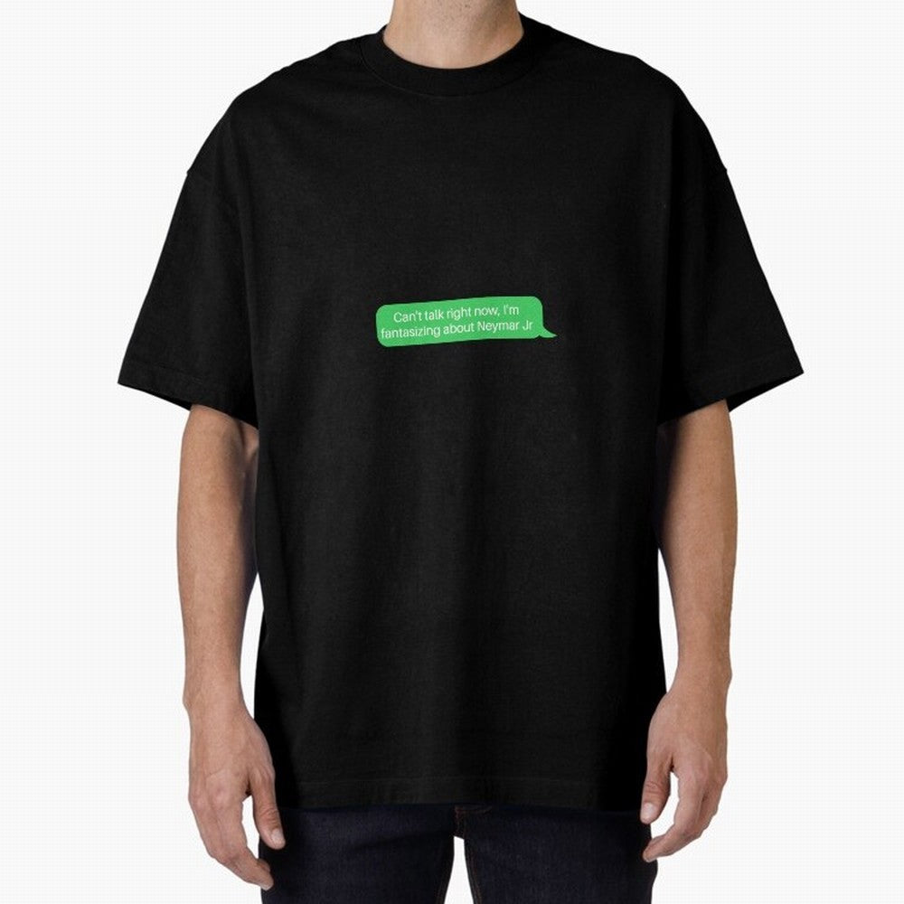 Can't talk right now, I'm fantasizing about Neymar Jr Green Text Oversized T-Shirt Back the Journey through FIFA World Cup 2026 Group Stage for Fans of Neymar, Haaland and Cristiano Ronaldo and Argentina and Brazil, Bringing Football Festival