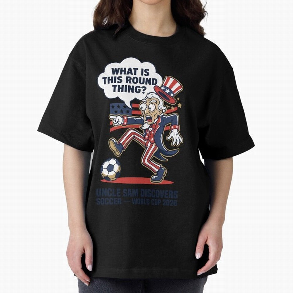 Uncle Sam Discovers Soccer ¡ª What Is This Round Thing V1 Classic T-Shirt Fuel the FIFA World Cup 2026 USA Canada Mexico Journey through Haaland and Mbappe Highlights, England and Germany Pride, Fan Favorite Moments, National Team Passion, Big