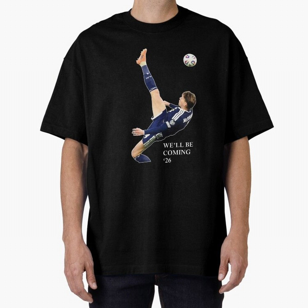 Scott McTominay We'll be coming 26 Gift For Football Lovers Classic T-Shirt Honor the Beautiful Game during the FIFA World Cup 2026 Group Stage Journey through CR7 Highlights, France Pride, Vintage Soccer Flavor, Modern Football Stars, National