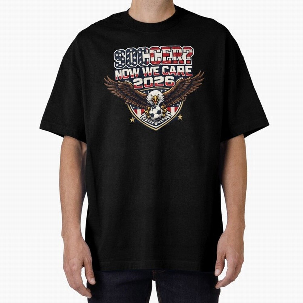 Soccer Now We Care 2026 USA Shirt Funny American Soccer Fan Patriotic World Football Design Oversized T-Shirt Celebrate Football Heritage in FIFA World Cup 2026 Group Stage for Fans of Cristiano Ronaldo, Haaland and CR7 and Argentina, France and