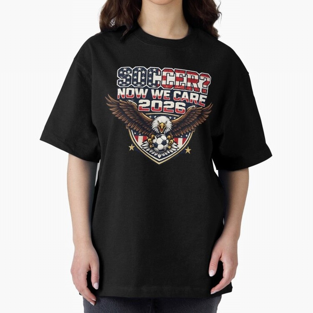 Soccer Now We Care 2026 USA Shirt Funny American Soccer Fan Patriotic World Football Design Oversized T-Shirt Celebrate Football Heritage in FIFA World Cup 2026 Group Stage for Fans of Cristiano Ronaldo, Haaland and CR7 and Argentina, France and