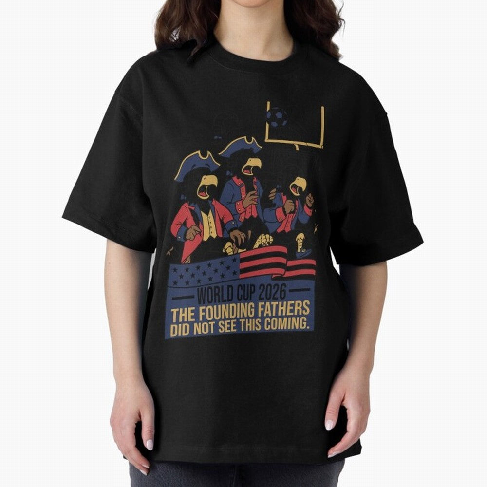 The Founding Fathers Did Not See This Coming V2 Oversized T-Shirt Show Your Tournament Heart for FIFA World Cup 2026 USA Canada Mexico Spirit, Featuring France, Messi and Cristiano Ronaldo, Global Supporter Spirit, Legendary Goals, National Colors