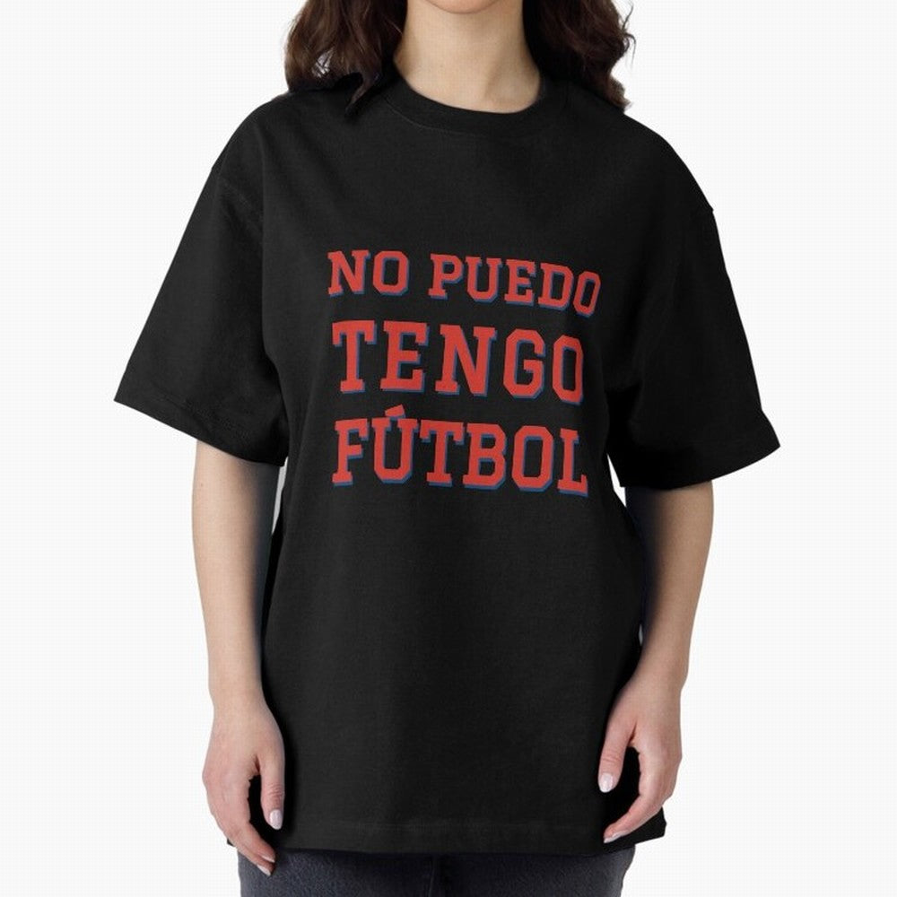 No puedo, tengo f¨²tbol Oversized T-Shirt Unlock FIFA World Cup 2026 USA Canada Mexico with Cristiano Ronaldo, Argentina, France and Brazil Energy, Stadium Chants, National Pride, Trophy Dreams and Unforgettable Football Memories; Made for
