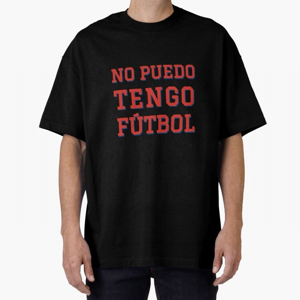 No puedo, tengo f¨²tbol Oversized T-Shirt Unlock FIFA World Cup 2026 USA Canada Mexico with Cristiano Ronaldo, Argentina, France and Brazil Energy, Stadium Chants, National Pride, Trophy Dreams and Unforgettable Football Memories; Made for