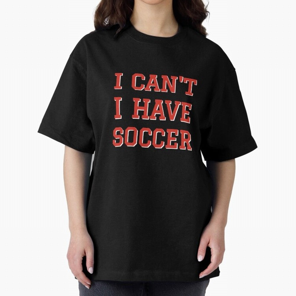 I can't, I have soccer Oversized T-Shirt Treasure Global Football Passion for FIFA World Cup 2026, Driven by Messi, CR7 and Mbappe, Spain and Netherlands, Worldwide Fan Energy, Dramatic Goals, Stadium Lights and Championship Celebrations; Great for