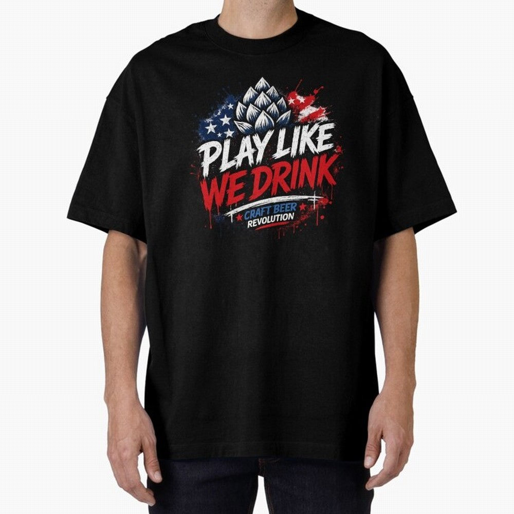 Play Like We Drink ¨C Craft Beer Revolution Oversized T-Shirt Stand with Global Football Passion for FIFA World Cup 2026 Group Stage, Driven by Mbappe and Neymar, Argentina, Championship Spirit, Famous Goals, Roaring Crowds and International