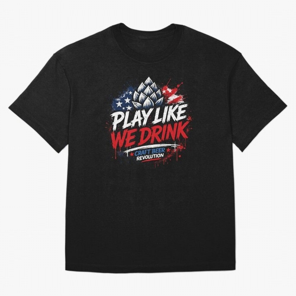 Play Like We Drink ¨C Craft Beer Revolution Oversized T-Shirt Stand with Global Football Passion for FIFA World Cup 2026 Group Stage, Driven by Mbappe and Neymar, Argentina, Championship Spirit, Famous Goals, Roaring Crowds and International