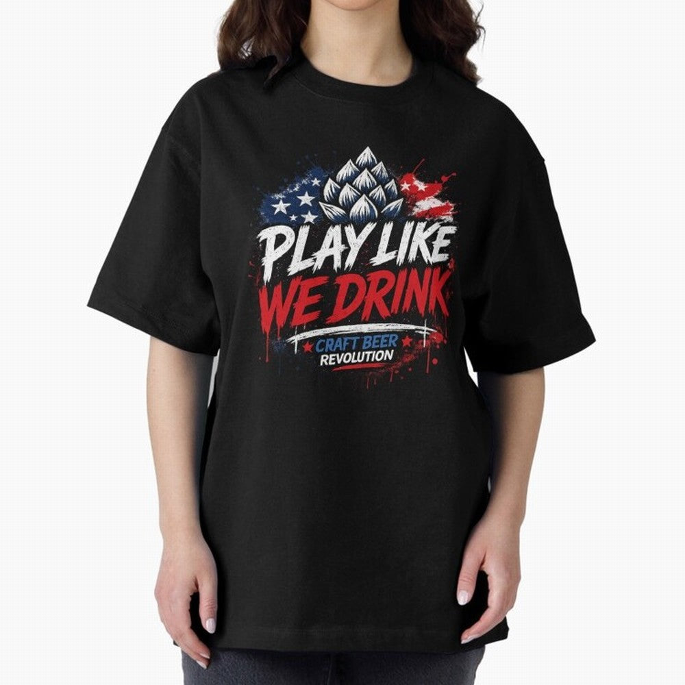 Play Like We Drink ¨C Craft Beer Revolution Oversized T-Shirt Stand with Global Football Passion for FIFA World Cup 2026 Group Stage, Driven by Mbappe and Neymar, Argentina, Championship Spirit, Famous Goals, Roaring Crowds and International